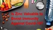 Is Zinc Valuable to Boost Immunity Against Covid-19?