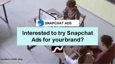 Interested to try Snapchat Ads for your brand