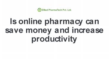 Is Online Pharmacy Can Save Money And Increase Productivity?
