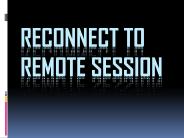 Reconnect to remote session