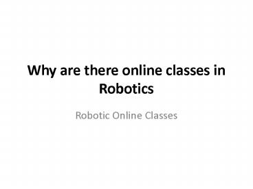 Why are there online classes in Robotics - Robotic online classes