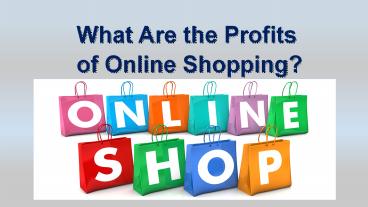 What Are the Profits of Online Shopping?