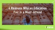 6 Reasons Why an Education Fair is a Must-Attend