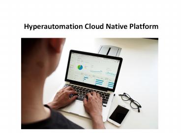 Hyperautomation Cloud Native Platform