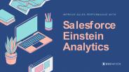 Improve Sales Performance with Salesforce Einstein Analytics