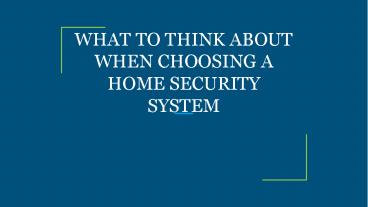 WHAT TO THINK ABOUT WHEN CHOOSING A HOME SECURITY SYSTEM
