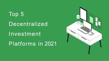 Top 5 Decentralized Investment Platforms in 2021