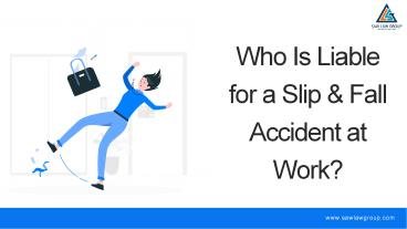 Who Is Liable for a Slip & Fall Accident at Work?