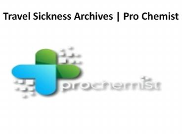 Travel Sickness Archives | Pro Chemist