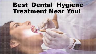 Best Dental Hygiene Treatment Near You!