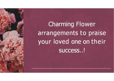 Flower arrangements for appreciating your dear ones success