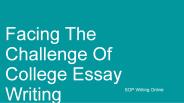 Facing The Challenge Of College Essay Writing