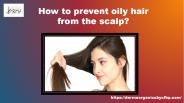How to prevent oily hair from the scalp?