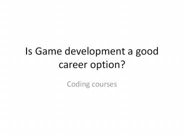 Is Game development a good career option? - Coding courses