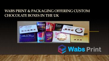 Get Custom Chocolate boxes from Wabs Print & Packaging