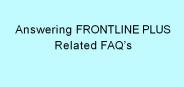 Answering FRONTLINE PLUS Related FAQ’s