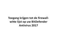 Toegang krijgen tot de firewall-witte lijst op uw BitDefender Antivirus 2017