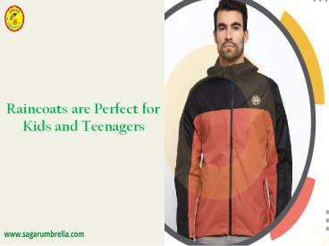 Raincoats are perfect for kids and teenagers