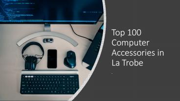 Top 100 Computer Accessories in La Trobe