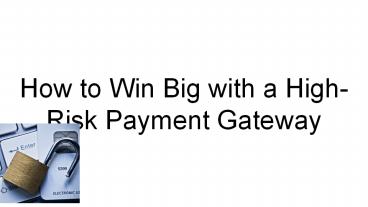 How to Win Big with a High-Risk Payment Gateway