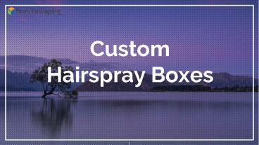 Get Custom Hairspray Packaging Boxes at Rush Packaging