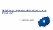 How can you override authentication code on Facebook?