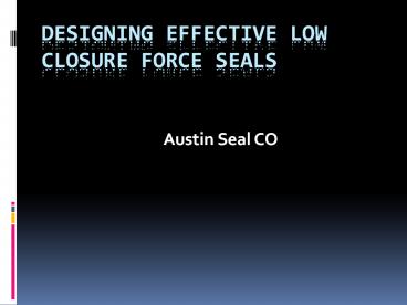 Designing Effective Low Closure Force Seals