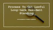 Process To Get Lawful Long-term Resident Standing