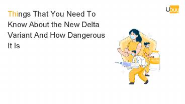 How Dangerous is The New Delta Variant of COVID-19!