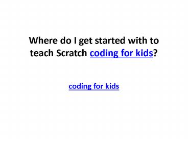 Where do I get started with to teach Scratch coding for kids?