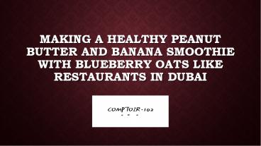 Making a Healthy Peanut Butter and Banana Smoothie with Blueberry Oats like Restaurants in Dubai