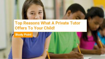 Top Reasons What A Private Tutor Offers To Your Child!