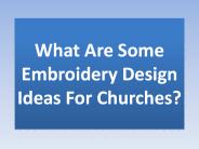 What Are Some Embroidery Design Ideas For Churches?
