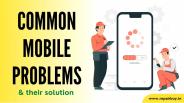 Common Mobile Problems and Solutions by Phone Repair Online