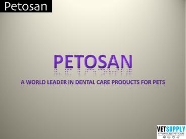 Petosan - Best Dental Care Products for Pets| Pet Dental Care | VetSupply