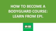 How to become a bodyguard course: Learn from EPI