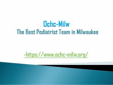 Ochc-Milw - The Best Podiatrist Team in Milwaukee