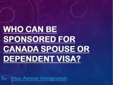 Who can be sponsored for Canada Spouse or Dependent Visa?
