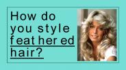 How Do You Style Feathered Hair?
