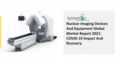 Nuclear Imaging Devices And Equipment Market 2021-2030  | Global Share, Size, Trends, Industry Analysis Report