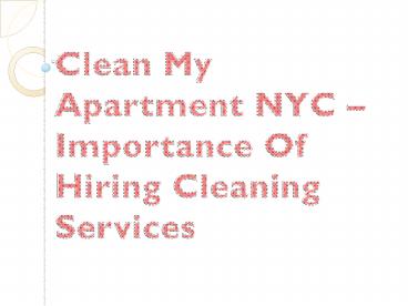 Clean My Apartment NYC – Importance Of Hiring Cleaning Services