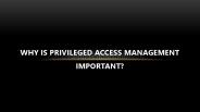 Why is Privileged Access Management Important?