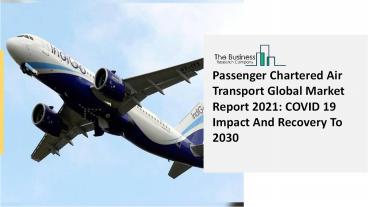 Global Passenger Chartered Air Transport Market Insights, Trends Sales, Supply, Demand 2021-2030