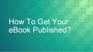 How To Get Your eBook Published?