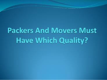 Packers And Movers Must Have Which Quality?