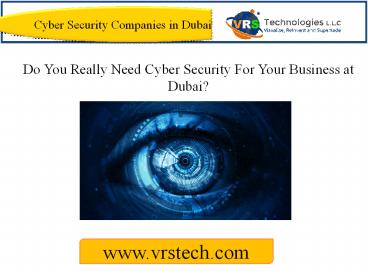 Do You Really Need Cyber Security For Your Business at Dubai?