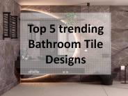 Top 5 trending Bathroom Tile Designs