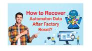 How to Recover Automaton Data After Factory Reset?