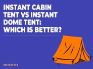 Instant Cabin Tent vs. Instant Dome Tent.