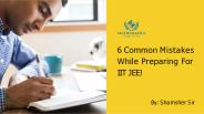6 Common Mistakes While Preparing For IIT JEE!